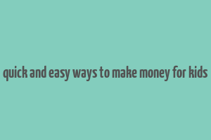 quick and easy ways to make money for kids