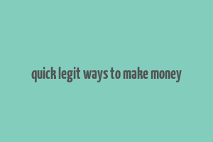 quick legit ways to make money