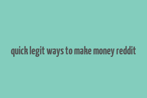 quick legit ways to make money reddit