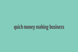 quick money making business