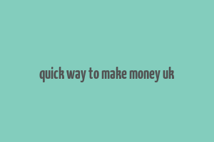 quick way to make money uk