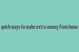 quick ways to make extra money from home