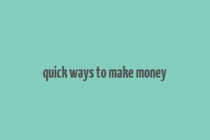 quick ways to make money