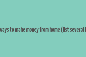 quick ways to make money from home (list several ideas.)