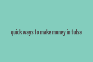 quick ways to make money in tulsa