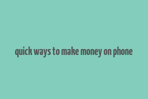 quick ways to make money on phone