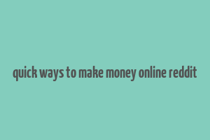 quick ways to make money online reddit