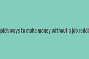 quick ways to make money without a job reddit