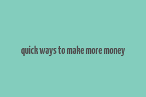 quick ways to make more money