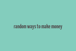 random ways to make money