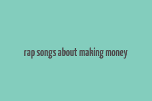 rap songs about making money