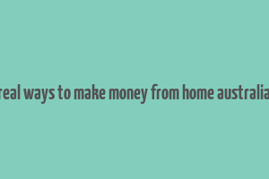 real ways to make money from home australia