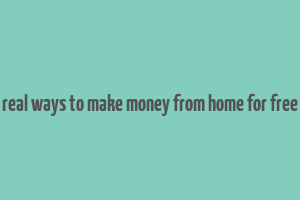 real ways to make money from home for free