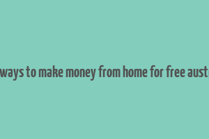 real ways to make money from home for free australia