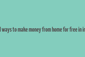 real ways to make money from home for free in india