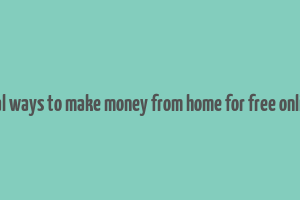 real ways to make money from home for free online