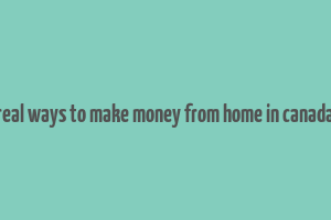 real ways to make money from home in canada