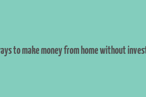 real ways to make money from home without investment