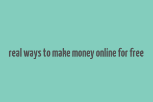 real ways to make money online for free