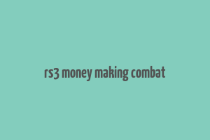 rs3 money making combat