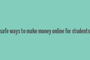 safe ways to make money online for students