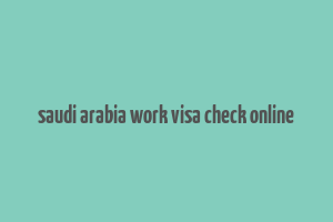 saudi arabia work visa check online