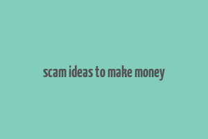 scam ideas to make money