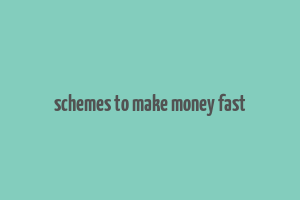 schemes to make money fast