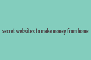 secret websites to make money from home