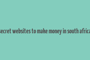 secret websites to make money in south africa