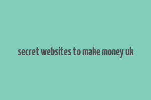 secret websites to make money uk