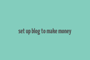 set up blog to make money