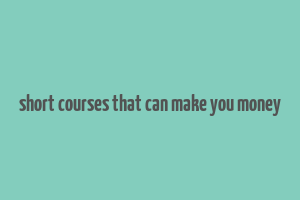 short courses that can make you money