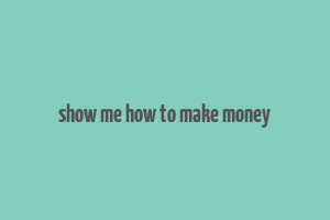 show me how to make money