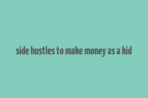 side hustles to make money as a kid