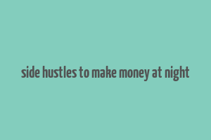 side hustles to make money at night