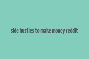 side hustles to make money reddit