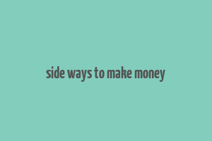 side ways to make money