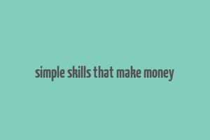 simple skills that make money