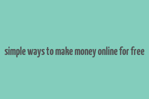 simple ways to make money online for free