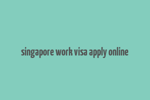 singapore work visa apply online