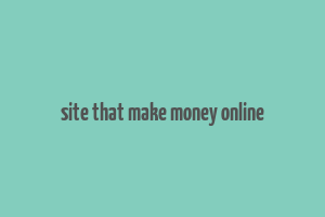 site that make money online