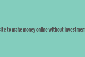 site to make money online without investment