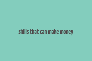 skills that can make money