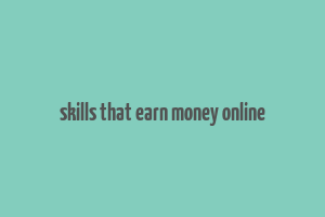 skills that earn money online