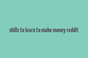 skills to learn to make money reddit