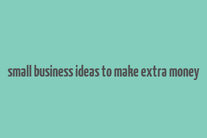 small business ideas to make extra money