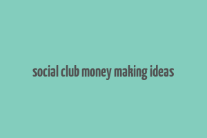 social club money making ideas