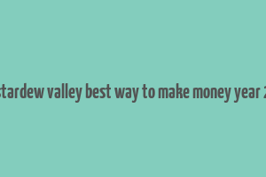 stardew valley best way to make money year 2