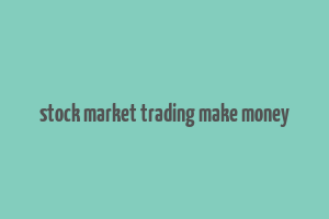 stock market trading make money